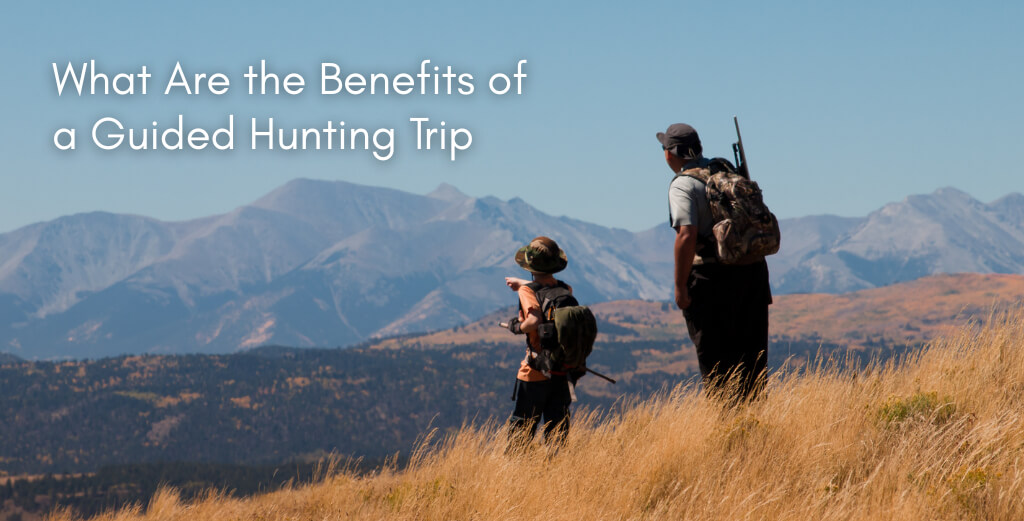 What Are the Benefits of a Guided Hunting Trip